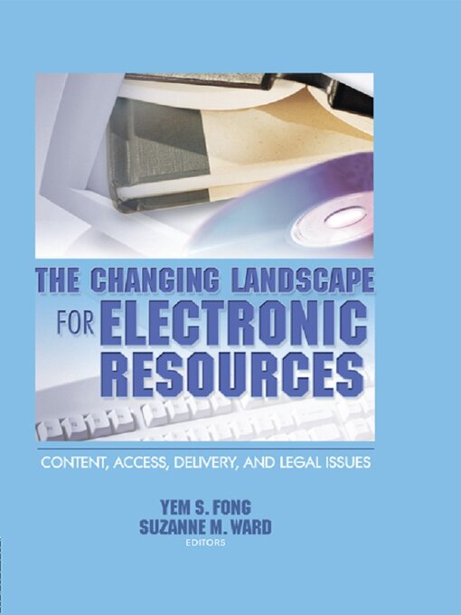 Title details for The Changing Landscape for Electronic Resources by Yem S Fong - Available